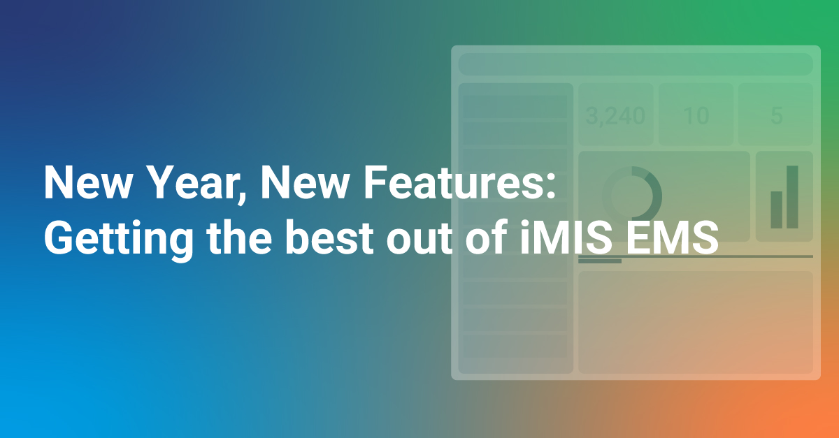 New Year, New Features: Getting the best out of iMIS EMS