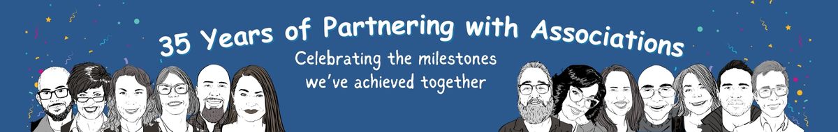 year-milestone-header-2025-11.jpg 35 Years of Partnering with Associations - Celebrating the milestones we've achieved together